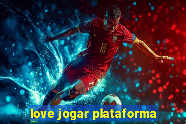 love jogar plataforma